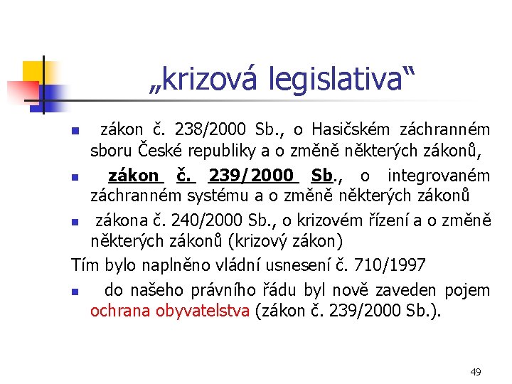 „krizová legislativa“ zákon č. 238/2000 Sb. , o Hasičském záchranném sboru České republiky a