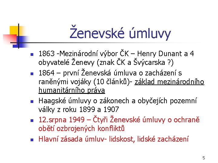 Ženevské úmluvy n n n 1863 Mezinárodní výbor ČK – Henry Dunant a 4