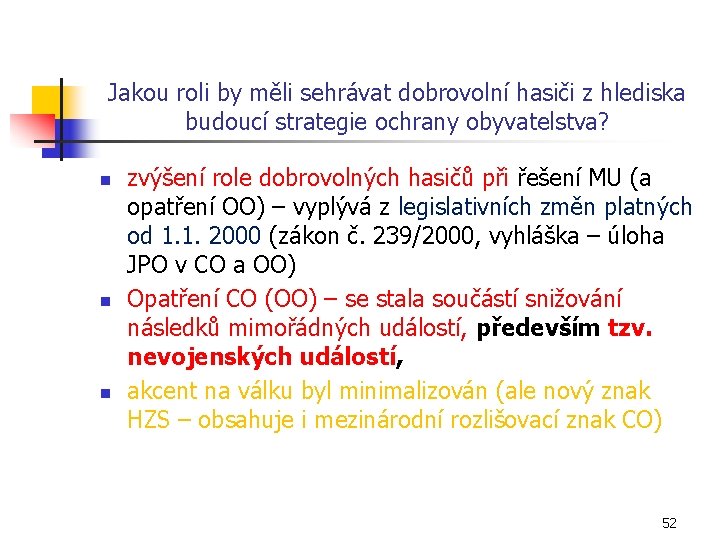 Jakou roli by měli sehrávat dobrovolní hasiči z hlediska budoucí strategie ochrany obyvatelstva? n