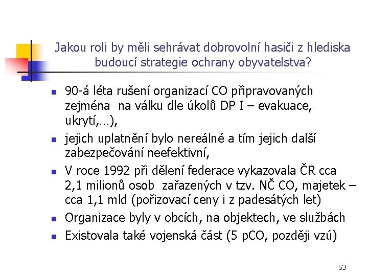 Jakou roli by měli sehrávat dobrovolní hasiči z hlediska budoucí strategie ochrany obyvatelstva? n