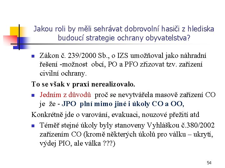 Jakou roli by měli sehrávat dobrovolní hasiči z hlediska budoucí strategie ochrany obyvatelstva? Zákon