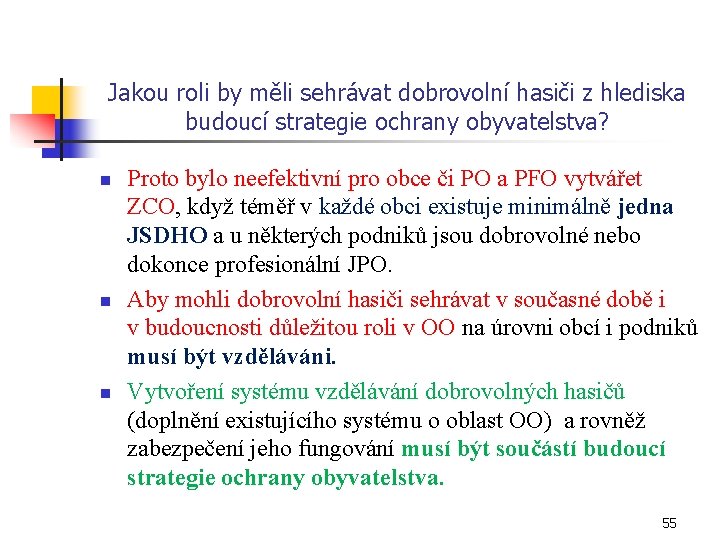 Jakou roli by měli sehrávat dobrovolní hasiči z hlediska budoucí strategie ochrany obyvatelstva? n