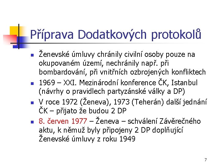 Příprava Dodatkových protokolů n n Ženevské úmluvy chránily civilní osoby pouze na okupovaném území,