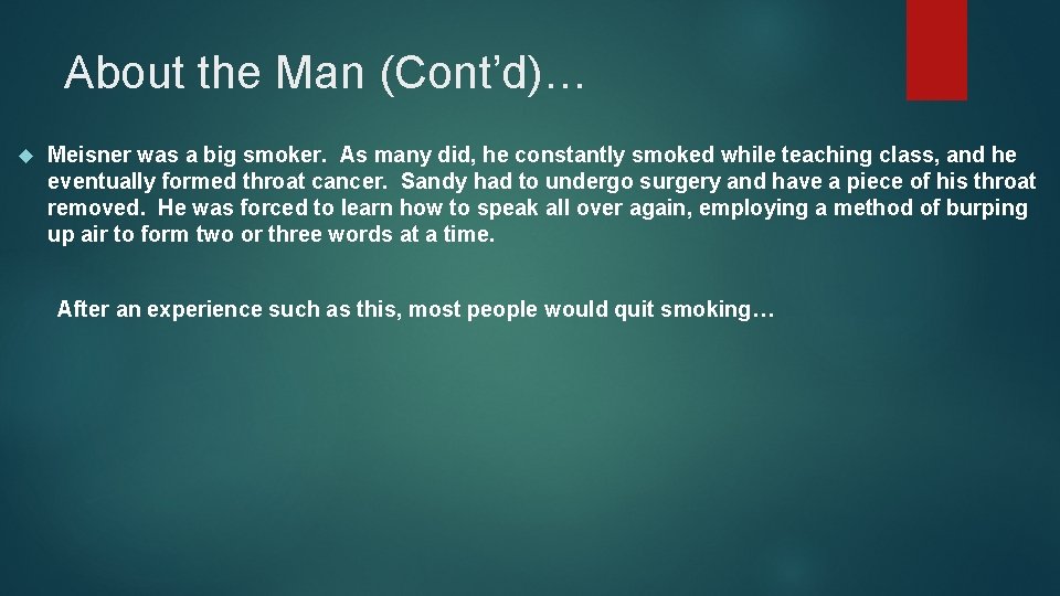 About the Man (Cont’d)… Meisner was a big smoker. As many did, he constantly