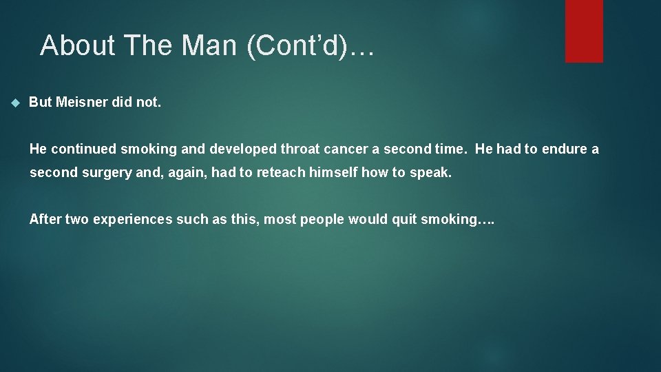 About The Man (Cont’d)… But Meisner did not. He continued smoking and developed throat