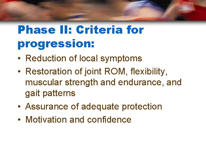 Phase II: Criteria for progression: • Reduction of local symptoms • Restoration of joint