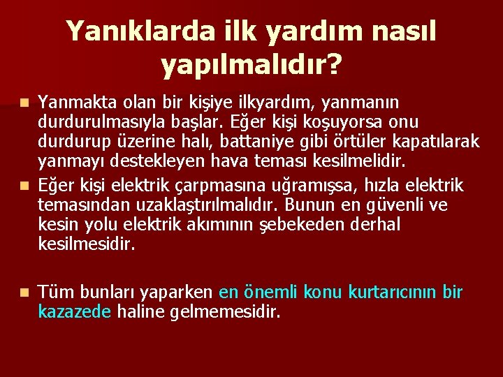 Yanıklarda ilk yardım nasıl yapılmalıdır? Yanmakta olan bir kişiye ilkyardım, yanmanın durdurulmasıyla başlar. Eğer