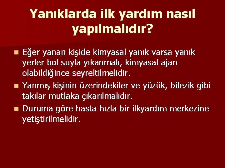 Yanıklarda ilk yardım nasıl yapılmalıdır? Eğer yanan kişide kimyasal yanık varsa yanık yerler bol