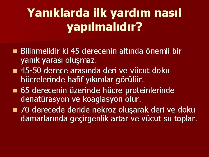 Yanıklarda ilk yardım nasıl yapılmalıdır? n n Bilinmelidir ki 45 derecenin altında önemli bir