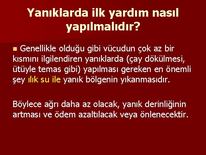 Yanıklarda ilk yardım nasıl yapılmalıdır? Genellikle olduğu gibi vücudun çok az bir kısmını ilgilendiren