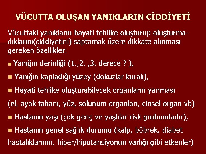 VÜCUTTA OLUŞAN YANIKLARIN CİDDİYETİ Vücuttaki yanıkların hayati tehlike oluşturup oluşturmadıklarını(ciddiyetini) saptamak üzere dikkate alınması