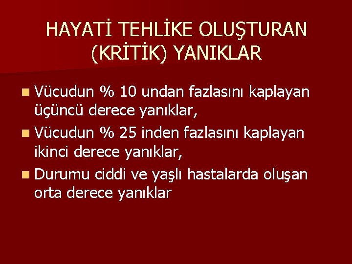 HAYATİ TEHLİKE OLUŞTURAN (KRİTİK) YANIKLAR n Vücudun % 10 undan fazlasını kaplayan üçüncü derece