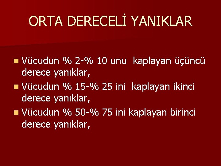 ORTA DERECELİ YANIKLAR n Vücudun % 2 -% 10 unu kaplayan üçüncü derece yanıklar,