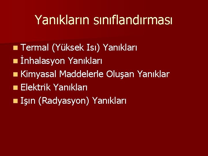 Yanıkların sınıflandırması n Termal (Yüksek Isı) Yanıkları n İnhalasyon Yanıkları n Kimyasal Maddelerle Oluşan