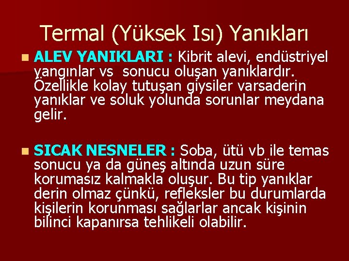 Termal (Yüksek Isı) Yanıkları n ALEV YANIKLARI : Kibrit alevi, endüstriyel yangınlar vs sonucu