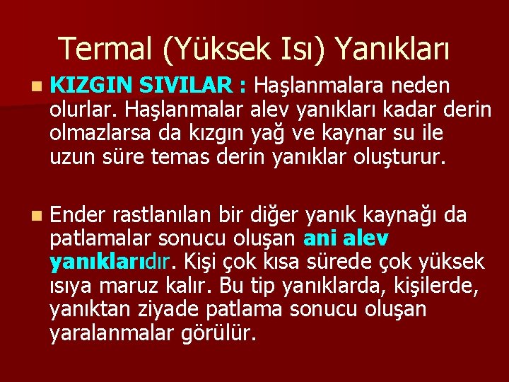 Termal (Yüksek Isı) Yanıkları n KIZGIN SIVILAR : Haşlanmalara neden olurlar. Haşlanmalar alev yanıkları