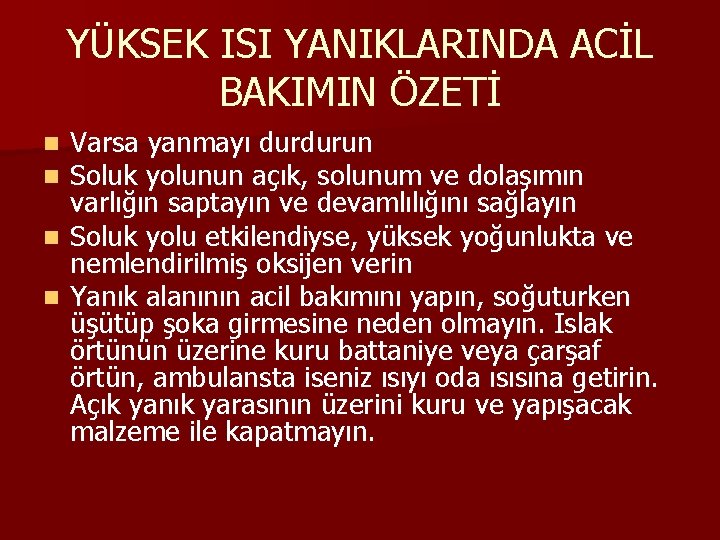 YÜKSEK ISI YANIKLARINDA ACİL BAKIMIN ÖZETİ Varsa yanmayı durdurun Soluk yolunun açık, solunum ve