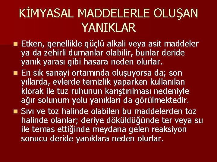 KİMYASAL MADDELERLE OLUŞAN YANIKLAR Etken, genellikle güçlü alkali veya asit maddeler ya da zehirli