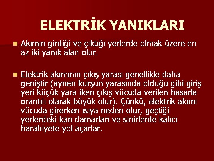 ELEKTRİK YANIKLARI n Akımın girdiği ve çıktığı yerlerde olmak üzere en az iki yanık