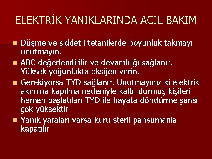 ELEKTRİK YANIKLARINDA ACİL BAKIM Düşme ve şiddetli tetanilerde boyunluk takmayı unutmayın. n ABC değerlendirilir