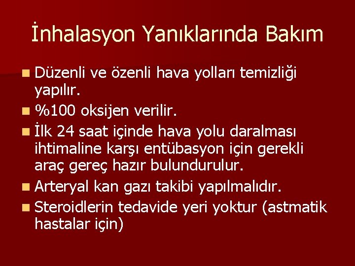 İnhalasyon Yanıklarında Bakım n Düzenli ve özenli hava yolları temizliği yapılır. n %100 oksijen