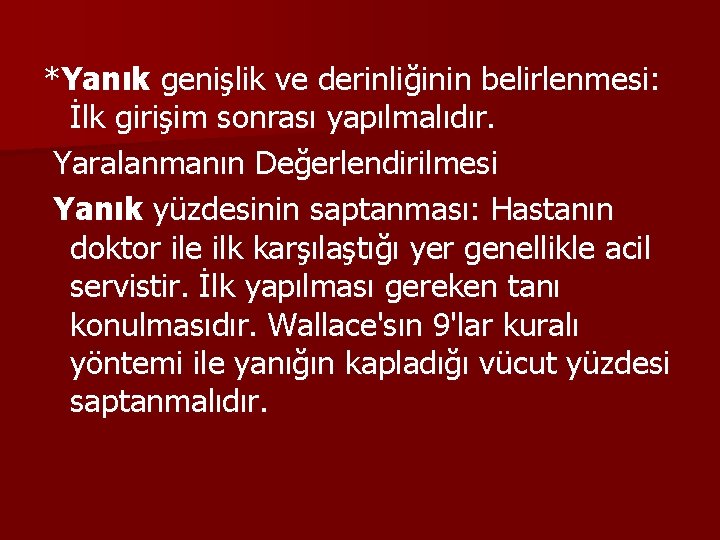 *Yanık genişlik ve derinliğinin belirlenmesi: İlk girişim sonrası yapılmalıdır. Yaralanmanın Değerlendirilmesi Yanık yüzdesinin saptanması: