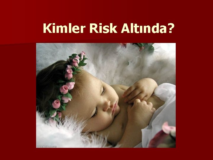 Kimler Risk Altında? 