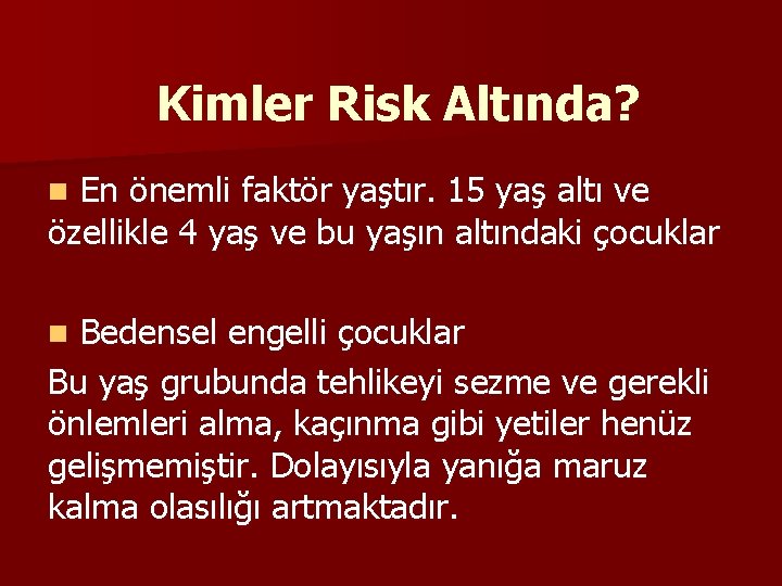 Kimler Risk Altında? En önemli faktör yaştır. 15 yaş altı ve özellikle 4 yaş