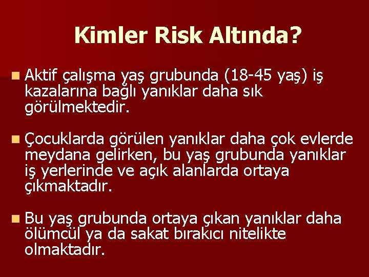 Kimler Risk Altında? n Aktif çalışma yaş grubunda (18 -45 yaş) iş kazalarına bağlı