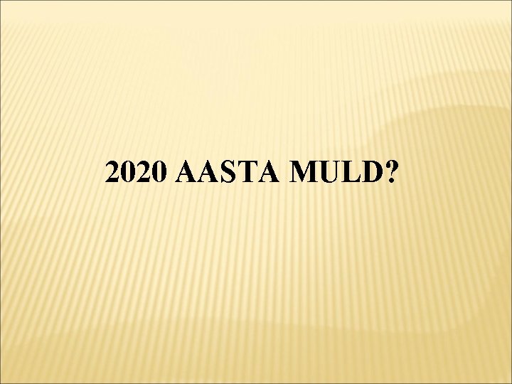 2020 AASTA MULD? 