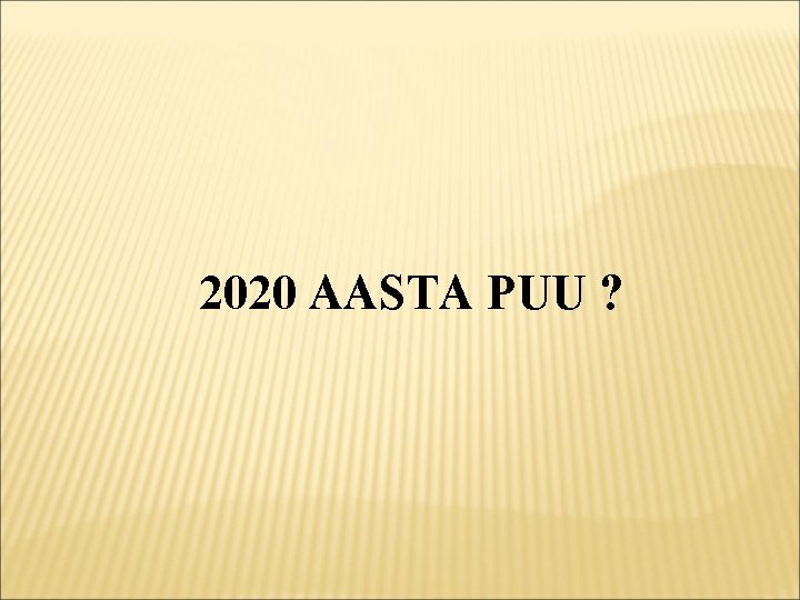 2020 AASTA PUU ? 