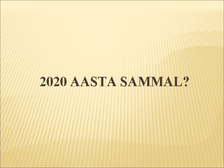 2020 AASTA SAMMAL? 