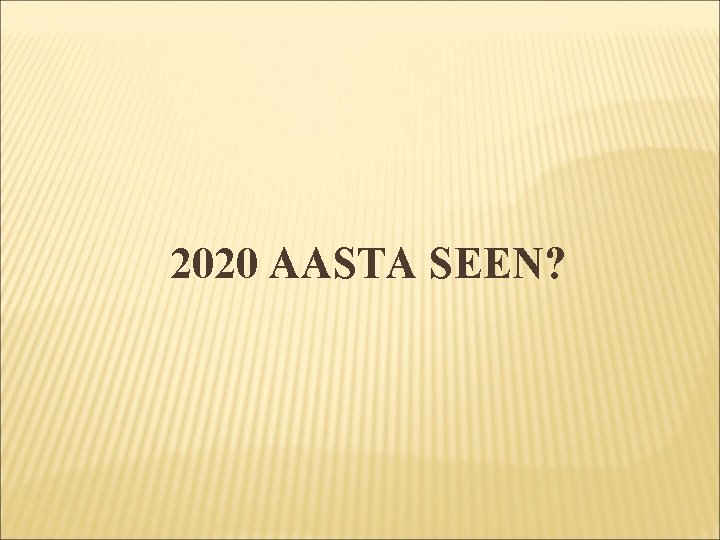 2020 AASTA SEEN? 