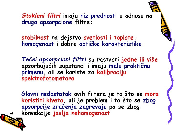 Stakleni filtri imaju niz prednosti u odnosu na druga apsorpcione filtre: stabilnost na dejstvo