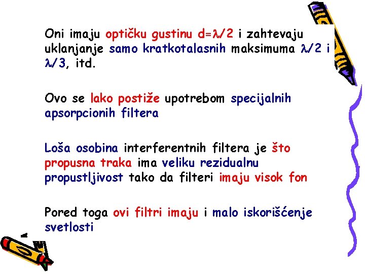 Oni imaju optičku gustinu d= /2 i zahtevaju uklanjanje samo kratkotalasnih maksimuma /2 i