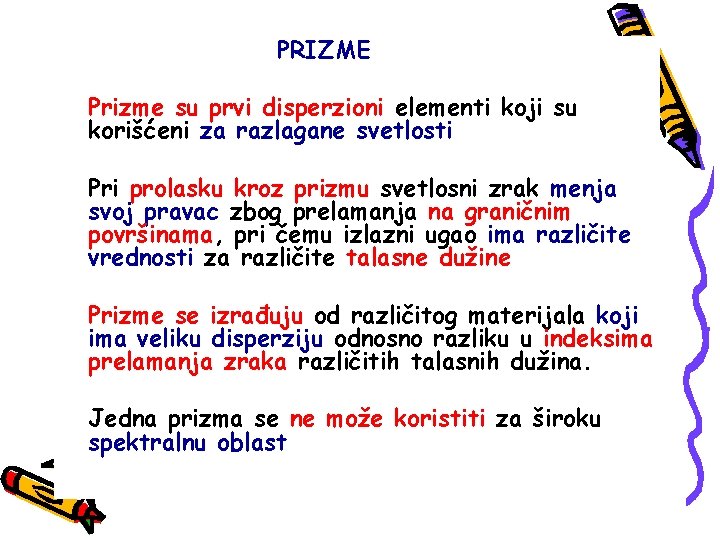 PRIZME Prizme su prvi disperzioni elementi koji su korišćeni za razlagane svetlosti Pri prolasku