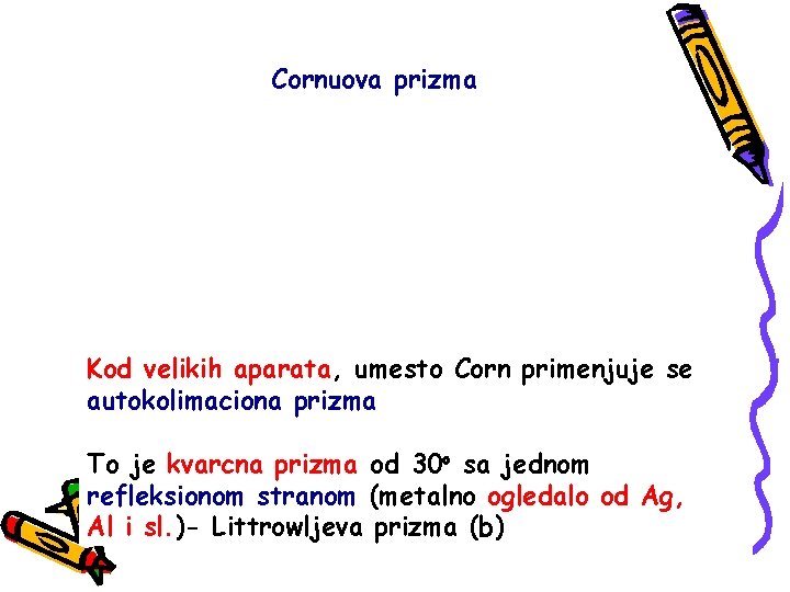 Cornuova prizma Kod velikih aparata, umesto Corn primenjuje se autokolimaciona prizma To je kvarcna