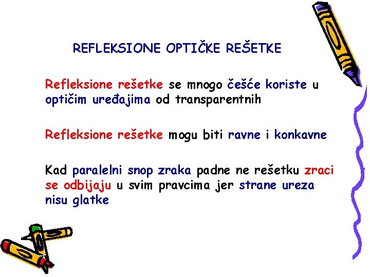 REFLEKSIONE OPTIČKE REŠETKE Refleksione rešetke se mnogo češće koriste u optičim uređajima od transparentnih