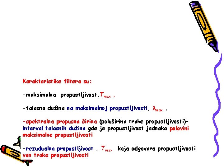 Karakteristike filtera su: -maksimalna propustljivost, Tmax , -talasna dužina na maksimalnoj propustljivosti, max ,