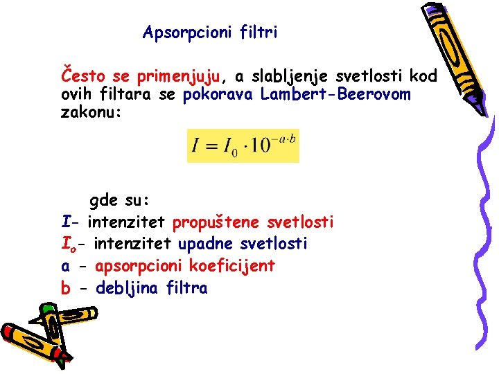 Apsorpcioni filtri Često se primenjuju, a slabljenje svetlosti kod ovih filtara se pokorava Lambert-Beerovom