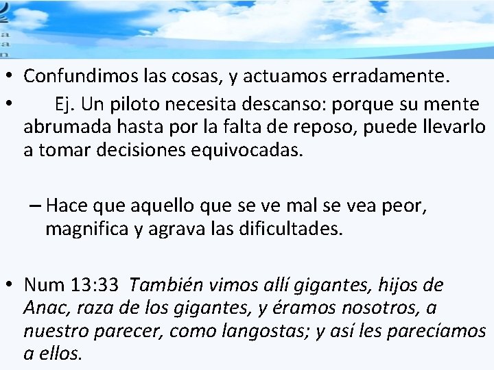  • Confundimos las cosas, y actuamos erradamente. • Ej. Un piloto necesita descanso: