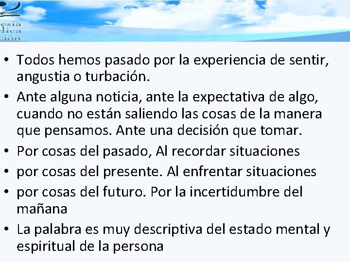  • Todos hemos pasado por la experiencia de sentir, angustia o turbación. •