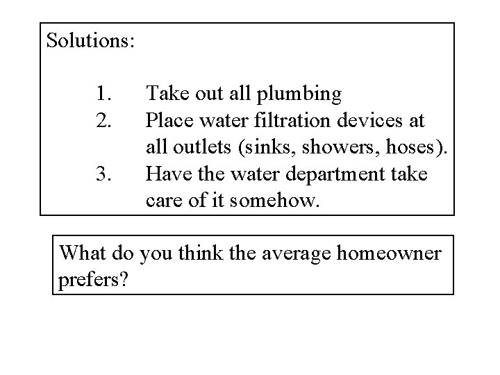 Solutions: 1. 2. 3. Take out all plumbing Place water filtration devices at all