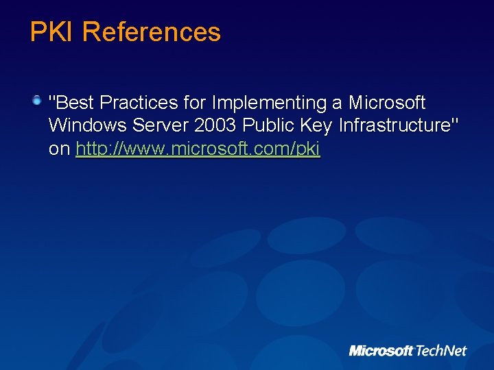PKI References "Best Practices for Implementing a Microsoft Windows Server 2003 Public Key Infrastructure"