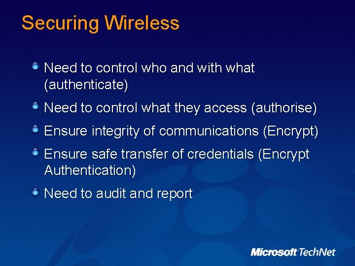 Securing Wireless Need to control who and with what (authenticate) Need to control what