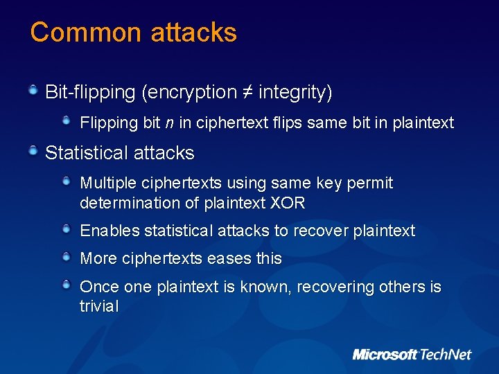 Common attacks Bit-flipping (encryption ≠ integrity) Flipping bit n in ciphertext flips same bit