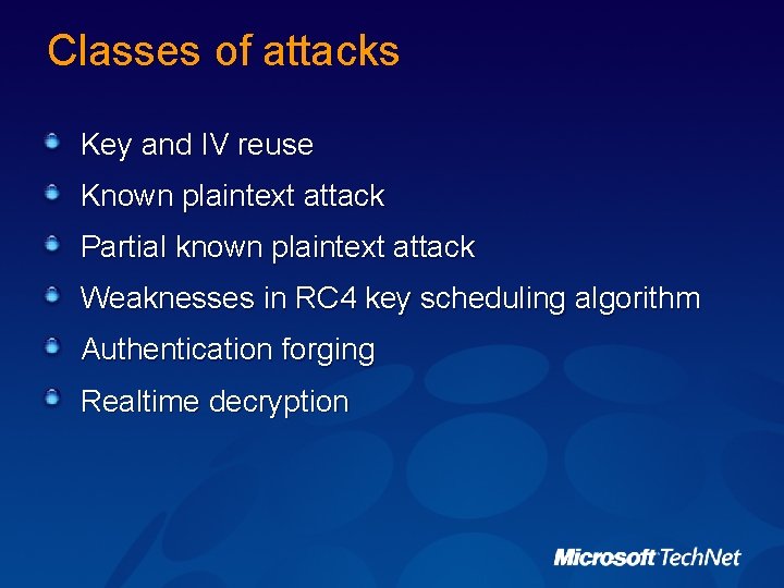Classes of attacks Key and IV reuse Known plaintext attack Partial known plaintext attack