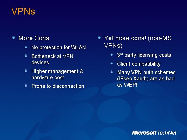VPNs More Cons No protection for WLAN Yet more cons! (non-MS VPNs) Bottleneck at