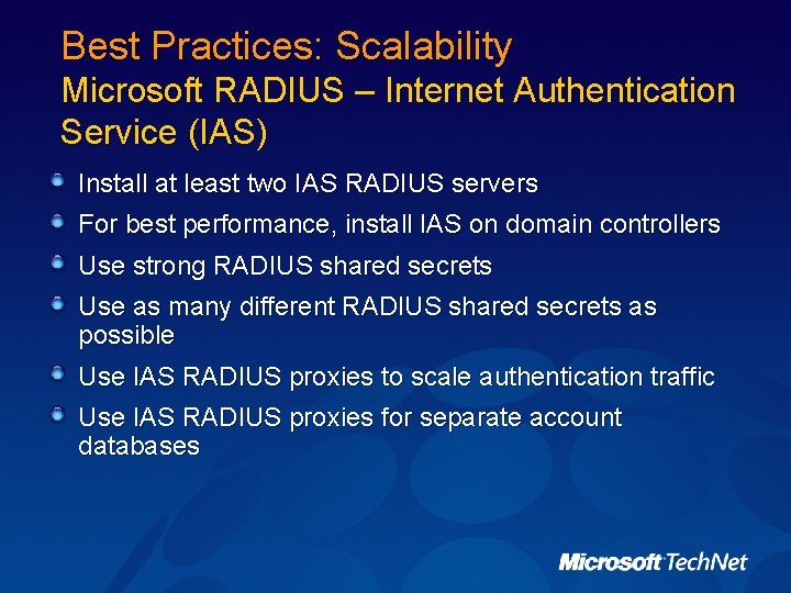 Best Practices: Scalability Microsoft RADIUS – Internet Authentication Service (IAS) Install at least two