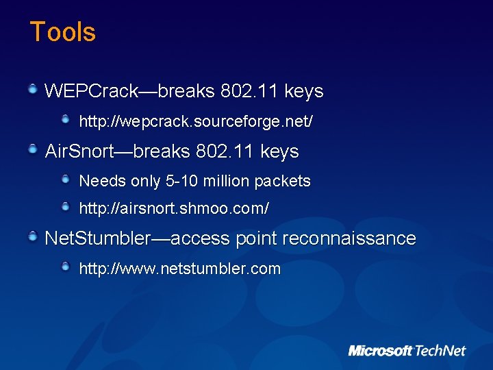 Tools WEPCrack—breaks 802. 11 keys http: //wepcrack. sourceforge. net/ Air. Snort—breaks 802. 11 keys